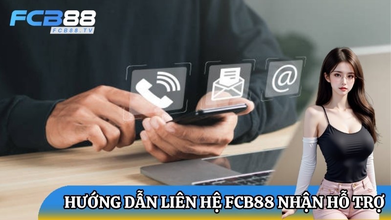 Hướng dẫn liên hệ FCB88 khi cần